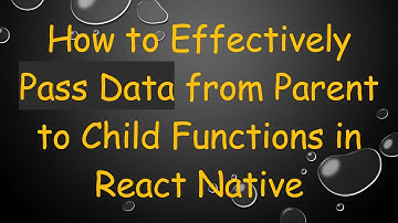 How to Effectively Pass Data from Parent to Child Functions in React Native