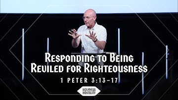 Responding to Being Reviled for Righteousness | 1 Peter 3:13–17