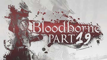 Bloodborne - Part 19 - Nightmare Frontier, The Path To Amygdala