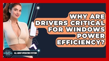 Why Are Drivers Critical For Windows Power Efficiency? - All About Operating Systems