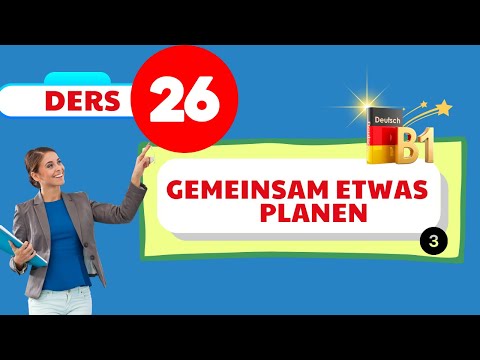 B1 Genel Almanca Dersleri | 26.Bölüm  | B1/ Goethe / ÖSD / DTZ  | Gemeinsam etwas planen