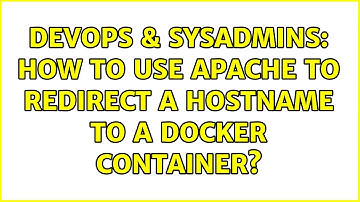 DevOps & SysAdmins: How to use Apache to redirect a hostname to a docker container?