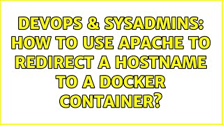 DevOps & SysAdmins: How to use Apache to redirect a hostname to a docker container?