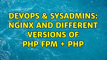 DevOps & SysAdmins: Nginx and different versions of PHP FPM + PHP
