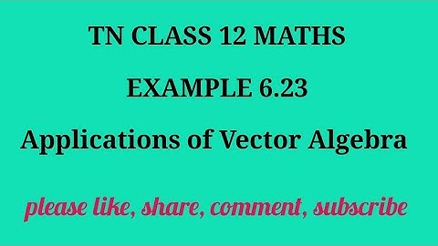 TN 12 Maths chapter 6 Applications of Vector Algebra example 6.23