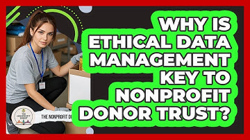 Why Is Ethical Data Management Key To Nonprofit Donor Trust? - The Nonprofit Digest