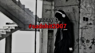 ​huzzy b - #sadshit2007 (текст песни)