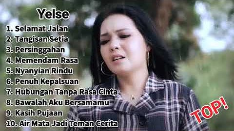 Yelse Kumpulan Lagu Terbaik Dan Terpopuler || Selamat Jalan #yelse