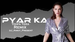 Piyar_Ka_Tofa_Tera_Remix_Dj_Ankit_Present - @Dj--Ankit