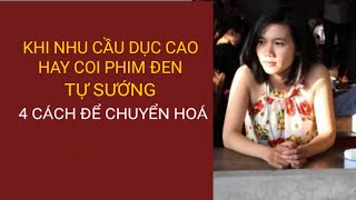 Nld P25 Khi Năng Lượng Dục Tình Dục Quá Nhiều - 4 Cách Để Chuyển Hóa