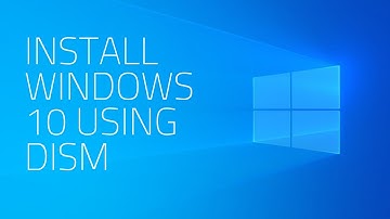 How to install Windows 10 using DISM (command line)