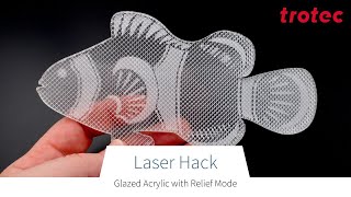 Laser Hack: Glazed Acrylic Engraving with Relief Mode
