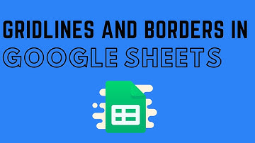How to Add Gridlines and Borders in Google Sheets