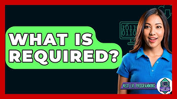 What Is Required? - Next LVL Programming