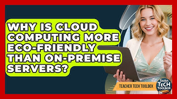 Why Is Cloud Computing More Eco-friendly Than On-premise Servers? - Teacher Tech Toolbox