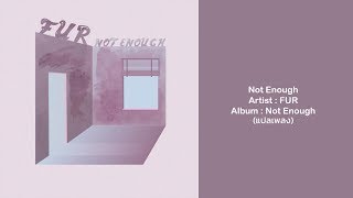 FUR - Not Enough (แปลเพลง)