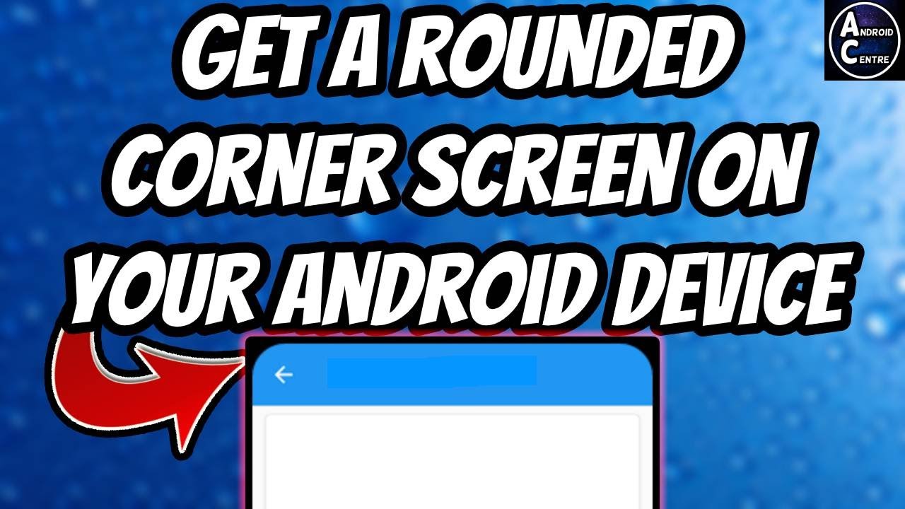 How to get a Rounded Corner Screen on your Android Device - YouTube