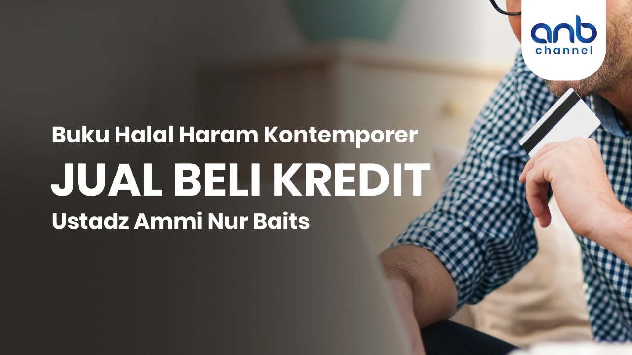 Jual Beli Kredit | Ustadz Ammi Nur Baits, ST., BA