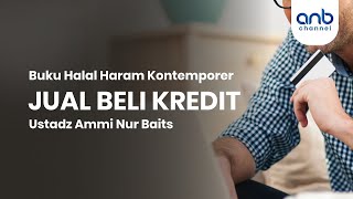 Jual Beli Kredit | Ustadz Ammi Nur Baits, ST., BA