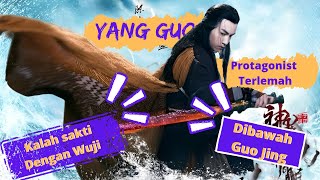 Yang Guo - Jagoan Silat Terlemah Dibandingkan Zhang Wuji & Guo Jing