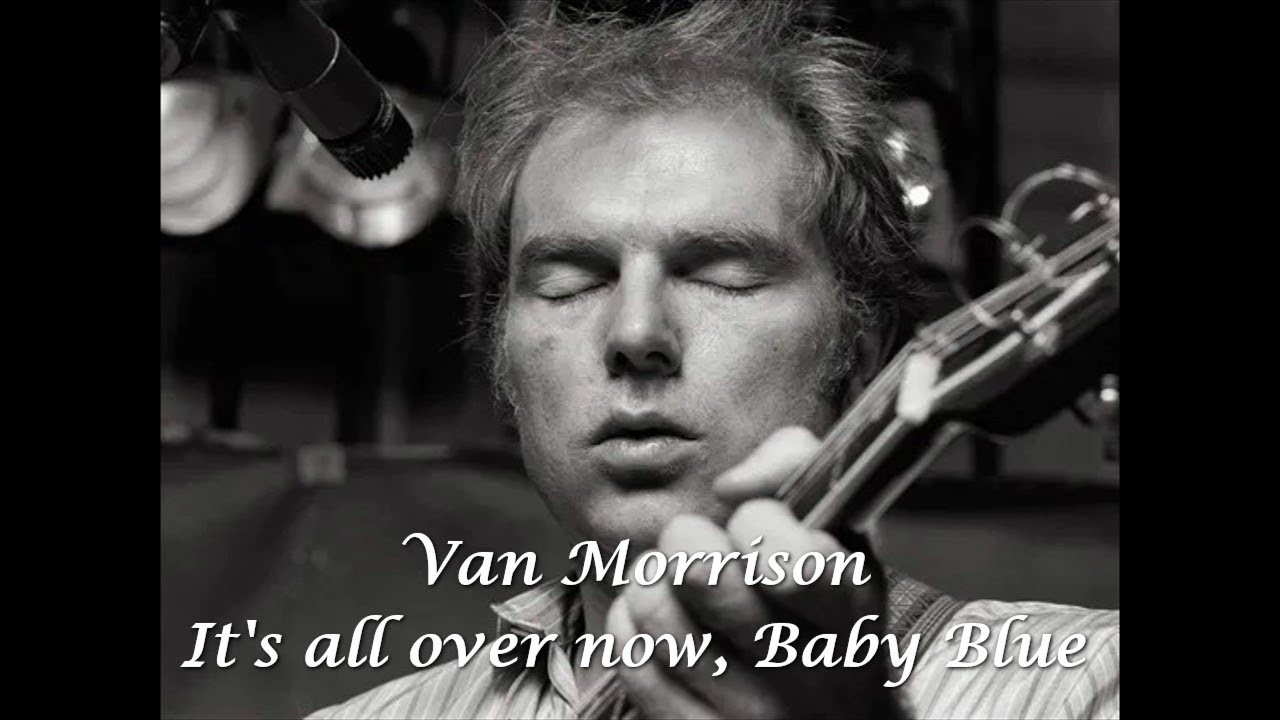 Van Morrison It's All Over Now Baby Blue Deutsche übersetzung