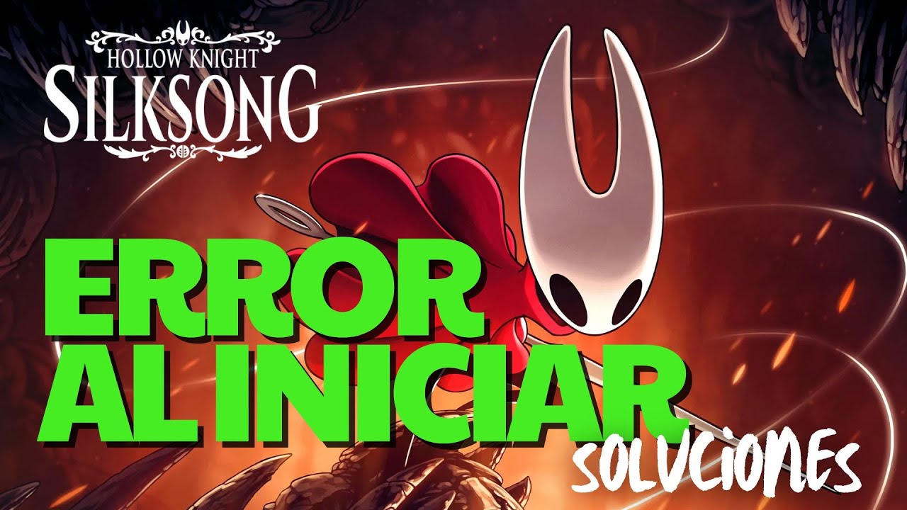 Hollow Knight Silksong: Error al Iniciar juego / CRASH - No abre, se ...