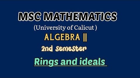 MSC MATHEMATICS | Calicut university | Algebra 2| Module 1|Rings and ideals