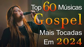 Louvores de Adoração 2024 - As Melhores Músicas Gospel Mais Tocadas - Musica Gospel, Top Gospel