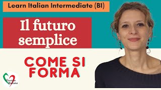 7. Learn Italian Intermediate (B1): Il futuro semplice (come si forma)