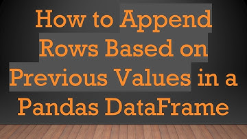 How to Append Rows Based on Previous Values in a Pandas DataFrame
