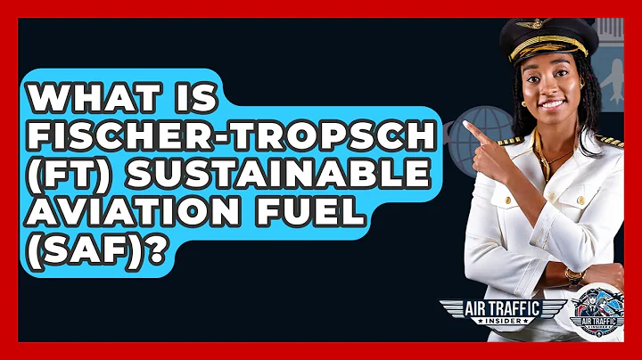 What Is Fischer-Tropsch (FT) Sustainable Aviation Fuel (SAF)? - Air Traffic Insider