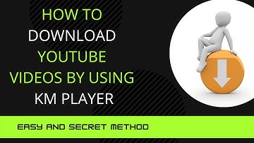 how to download youtube videos by km player to pc