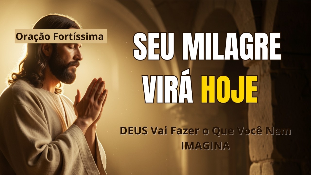 Hoje Deus Pode Fazer Um Milagre Que Você Nem Imagina l Oração Poderosa