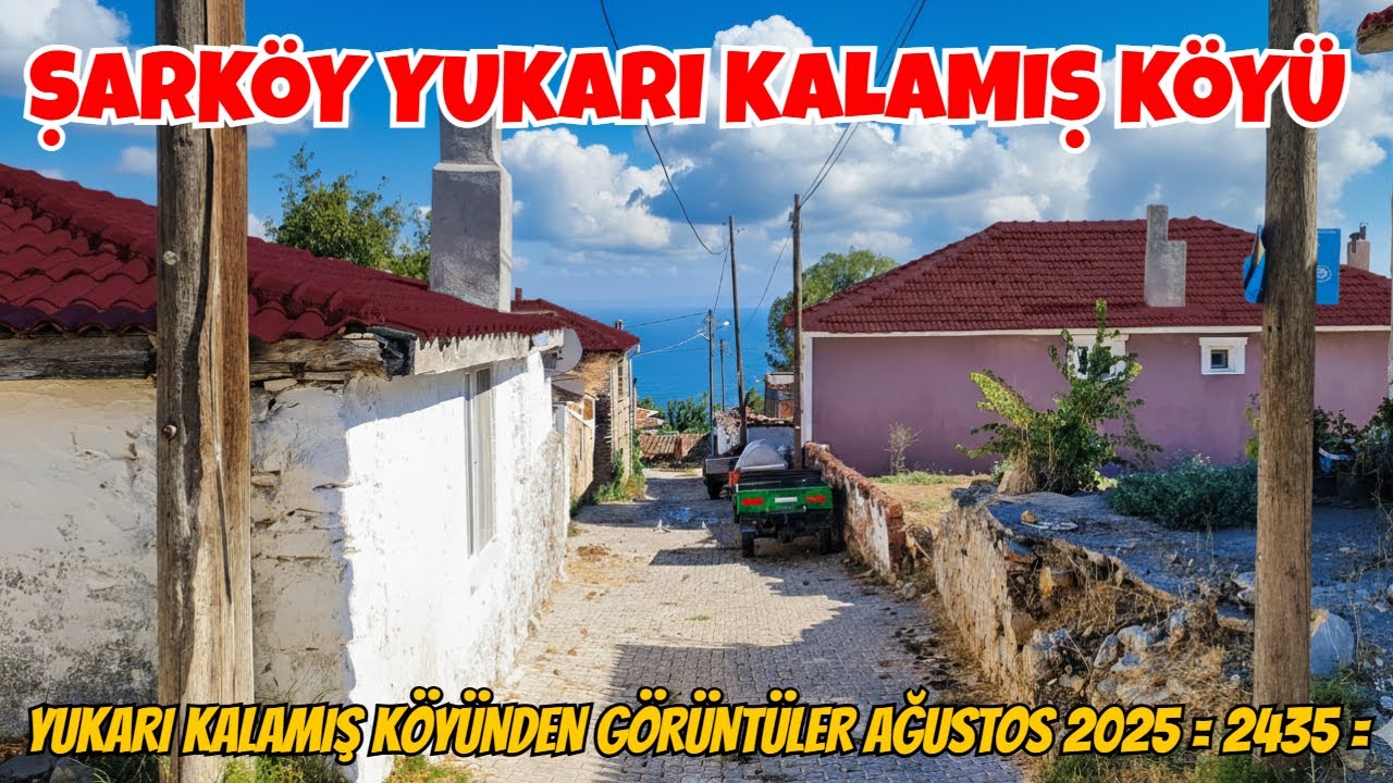 YUKARI KALAMIŞ KÖYÜNDEN GÖRÜNTÜLER AĞUSTOS 2025  = 2435 =