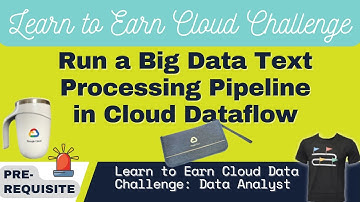 Run a Big Data Text Processing Pipeline in Cloud Dataflow | Earn Learn to Earn Cloud Data Challenge