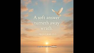 “A soft answer turneth away wrath.” — Proverbs 15:1 screenshot 5