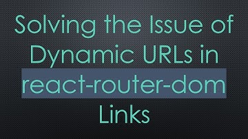 Solving the Issue of Dynamic URLs in react-router-dom Links