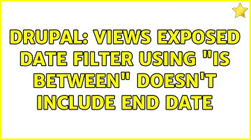 Drupal: Views exposed date filter using "Is between" doesn