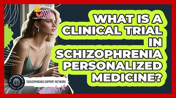 What Is A Clinical Trial In Schizophrenia Personalized Medicine? - Schizophrenia Support Network