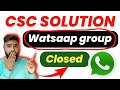 csc solution watsaap group closed | csc solution | csc solution watsaap group banned