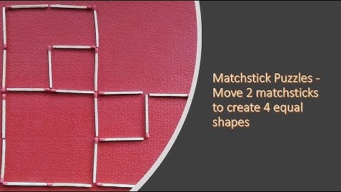 Matchstick Puzzles - Move 2 matchsticks to create 4 equal shapes