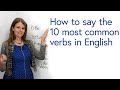 How to pronounce the 10 most common verbs in English