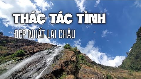Hành trình khám phá Thác Tác Tình - Thác nước Nổi Tiếng ĐẸP NHẤT tại TAM ĐƯỜNG, LAI CHÂU