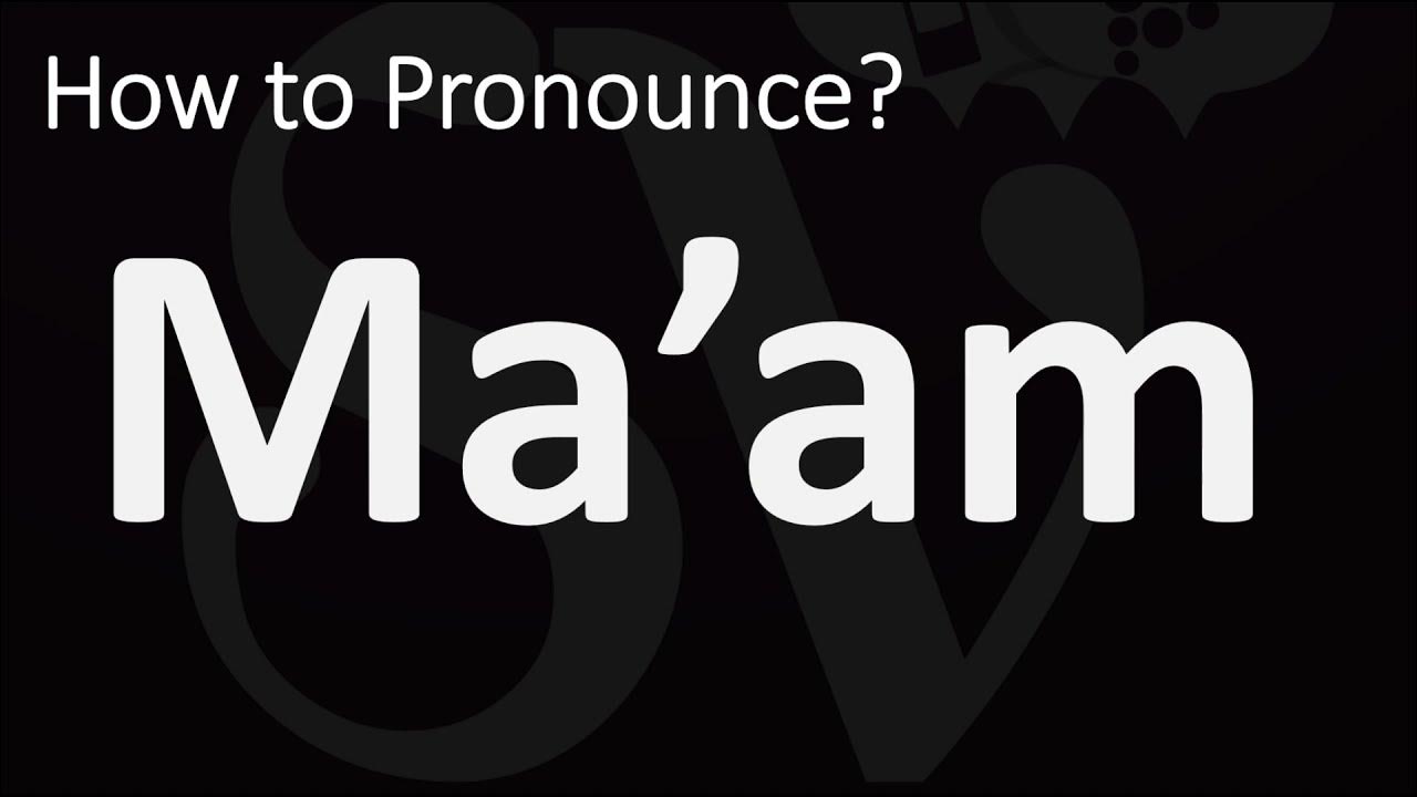How To Pronounce Ma Am In English