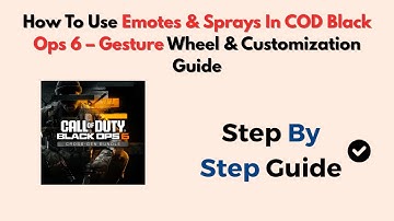 How To Use Emotes & Sprays In COD Black Ops 6 – Gesture Wheel & Customization Guide