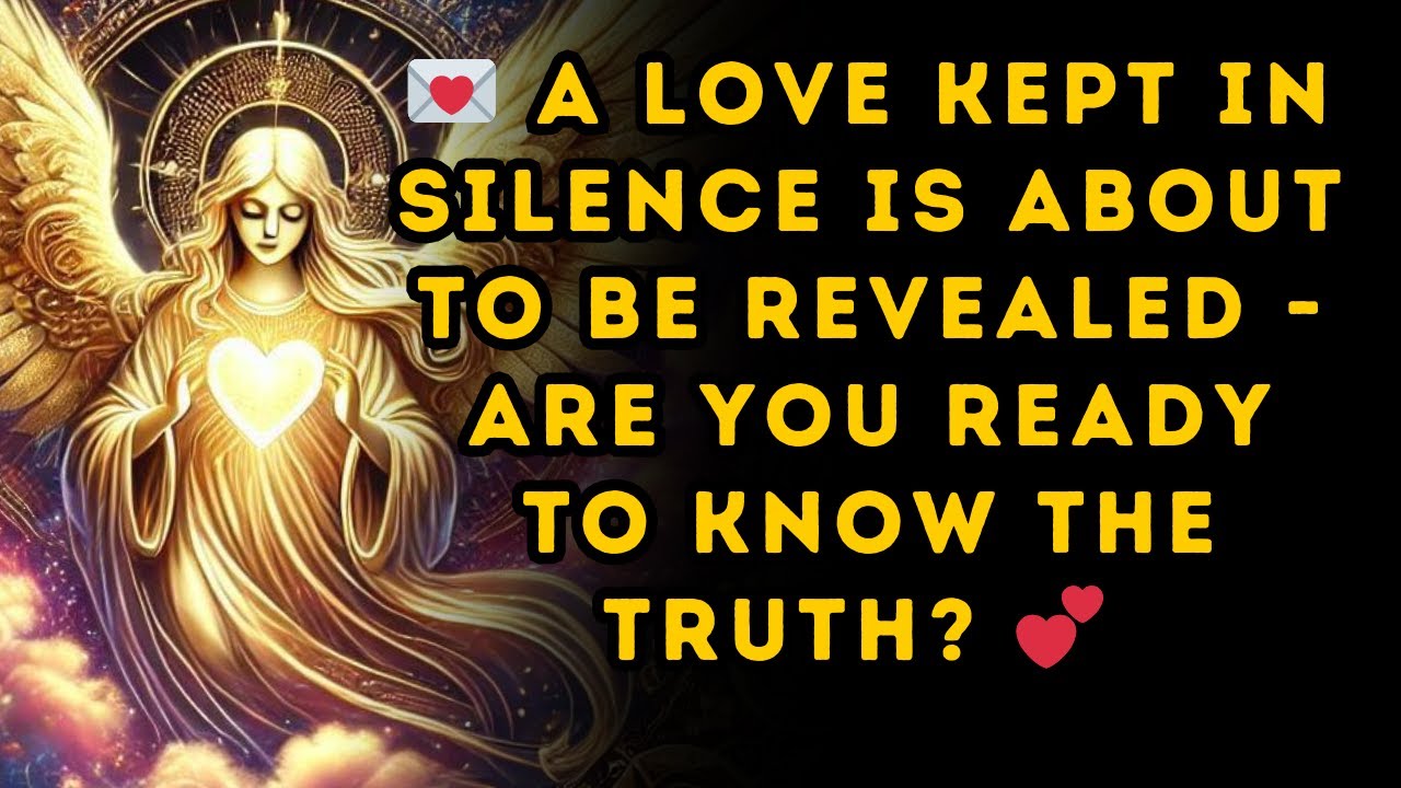 💌 A Love Kept in Silence is About to be Revealed Are You Ready to