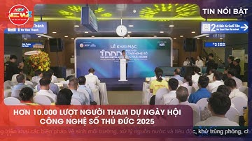 HƠN 10.000 LƯỢT NGƯỜI THAM DỰ NGÀY HỘI CÔNG NGHỆ SỐ THỦ ĐỨC 2025