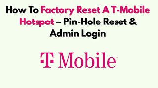 How To Factory Reset A T-Mobile Hotspot – Pin-Hole Reset & Admin Login