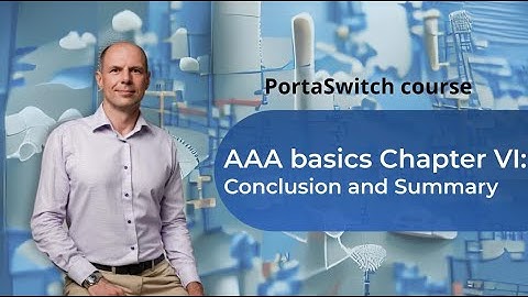 Ch. 6: Conclusion and Summary - AAA Basics:  PortaSwitch 101 Course