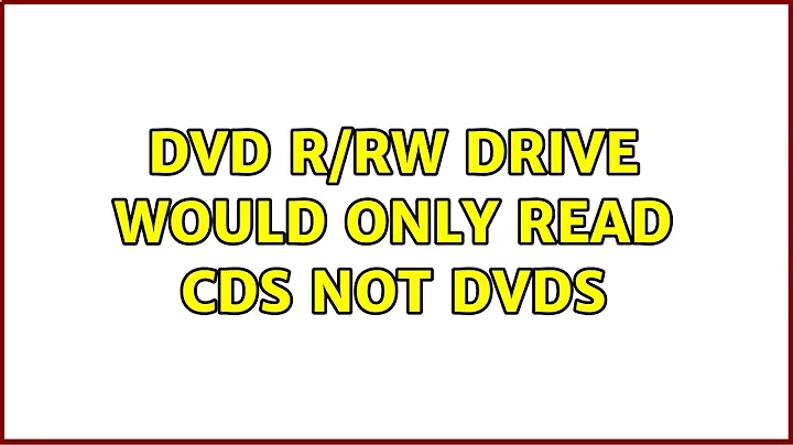 DVD R/RW Drive Would only read CDs not DVDs (2 Solutions!!)